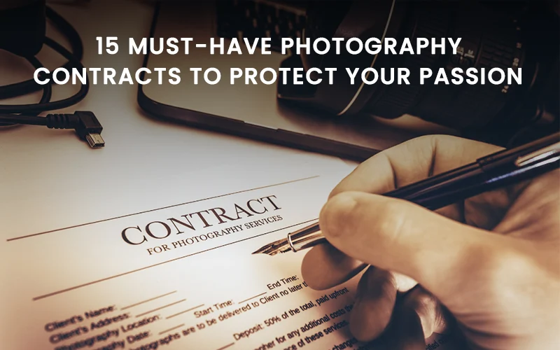15 Must-Have Photography Contracts To Protect Your Passion