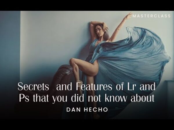 Secrets & Features of Lightroom & Photoshop By Dan Hecho