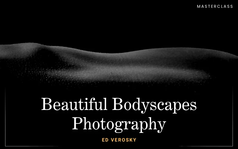Shoot Striking Bodyscapes With Ed Verosky