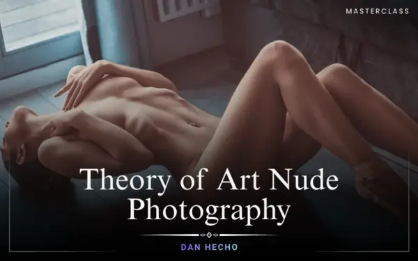 Theory of Art Nude Photography by Dan Hecho