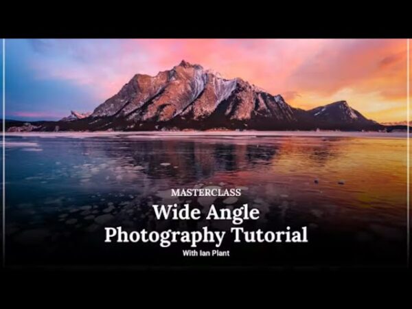 Wide Angle Photography Tutorial